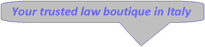 Rounded Rectangular Callout: Your trusted law boutique in Italy 